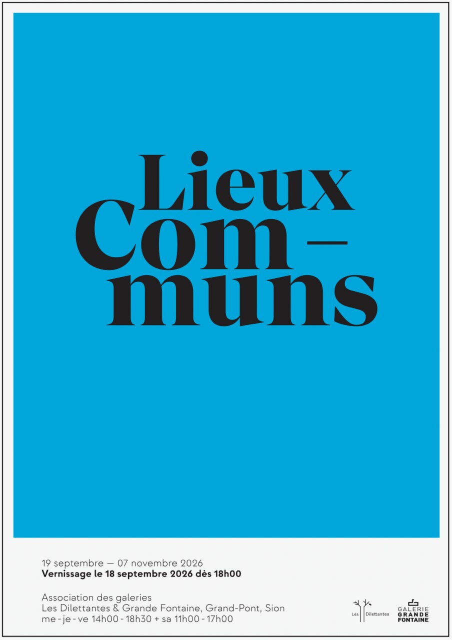 Lieux Communs exhibition poster, Galerie Grande Fontaine & Les Dilettantes, Sion, September–November 2026.